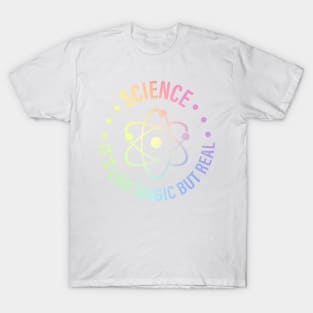 SCIENCE: It's Like Magic, But Real T-Shirt